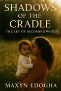 Shadows of the Cradle: The Art Of Becoming Whole — A Novel